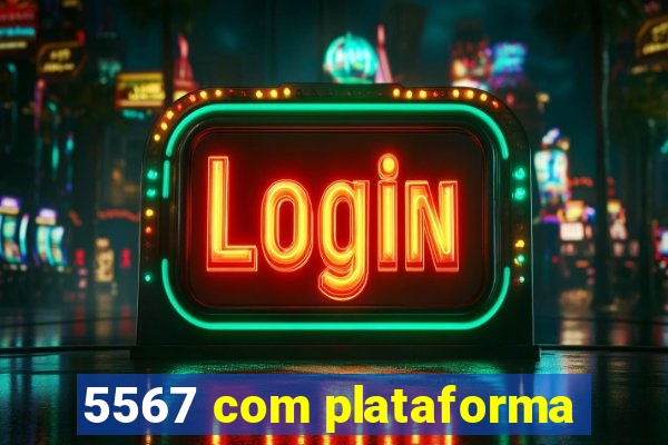 5567 com plataforma